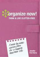 Organize Now! Think and Live Clutter Free