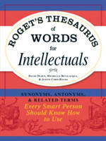 Roget's Thesaurus of Words for Intellectuals Synonyms, Antonyms, and Related Terms Every Smart Person Should Know How to Use