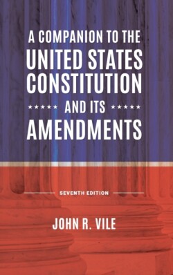 Companion to the United States Constitution and Its Amendments