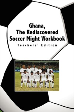 Ghana, The Rediscovered Soccer Might Workbook