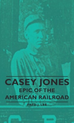 Casey Jones - Epic Of The American Railroad