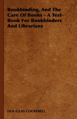 Bookbinding, And The Care Of Books - A Text-Book For Bookbinders And Librarians