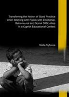 Transferring the Notion of Good Practice when Working with Pupils with Emotional, Behavioural and Social Difficulties in a Cypriot Educational Context