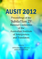 AUSIT 2012 Proceedings of the "JubilaTIon 25" Biennial Conference of the Australian Institute of Interpreters and Translators