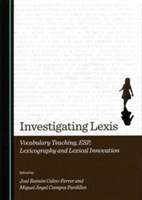 Investigating Lexis Vocabulary Teaching, ESP, Lexicography and Lexical Innovation