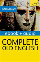 Complete Old English A Comprehensive Guide to Reading and Understanding Old English, with Original Texts