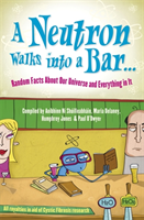 Neutron Walks Into a Bar... Random Facts about Our Universe and Everything in It