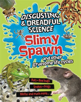 Disgusting and Dreadful Science: Slimy Spawn and Other Gruesome Life Cycles