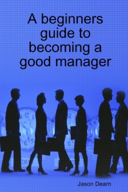 Beginners Guide to Becoming a Good Manager