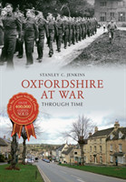 Oxfordshire at War Through Time