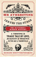 Mr Atherstone Leaves the Stage: The Battersea Murder Mystery
