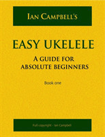 EASY UKELELE: A GUIDE FOR ABSOLUTE BEGINNERS (colour version)