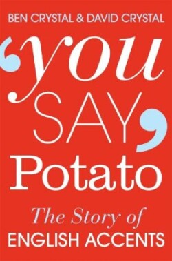 You Say Potato The Story of English Accents