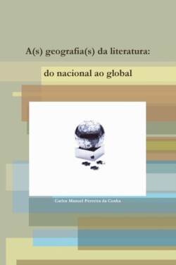 A(s) Geografia(s) Da Literatura: Do Nacional Ao Global