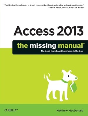 Access 2013 - The Missing Manual