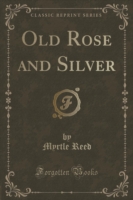 Old Rose and Silver (Classic Reprint)