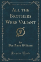 All the Brothers Were Valiant (Classic Reprint)