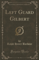 Left Guard Gilbert (Classic Reprint)