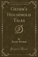 Grimm's Household Tales (Classic Reprint)