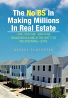 No BS In Making Millions In Real Estate