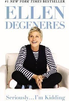  Ellen DeGeneres: Seriously...I'm Kidding