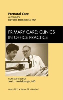 Prenatal Care, An Issue of Primary Care Clinics in Office Practice