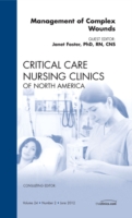 Management of Complex Wounds, An Issue of Critical Care Nursing Clinics