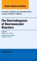 Electrodiagnosis of Neuromuscular Disorders, An Issue of Physical Medicine and Rehabilitation Clinics