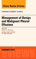 Management of Benign and Malignant Pleural Effusions, An Issue of Thoracic Surgery Clinics