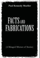 Facts and Fabrications (a Mongrel Mixture of Stories)