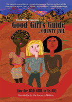 Good Girl's Guide to County Jail for the Bad Girl in Us All