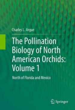 Pollination Biology of North American Orchids: Volume 1
