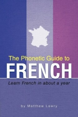 Phonetic Guide to French Learn French in about a year