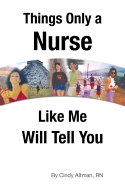 Things Only a Nurse Like Me Will Tell You