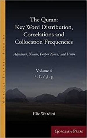 Quran: Key Word Distribution, Correlations and Collocation Frequencies. Adjectives, Nouns, Proper Nouns and Verbs, VOLUME 4