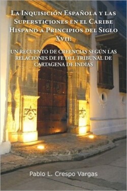 Inquisicion Espanola y Las Supersticiones En El Caribe Hispano a Principios del Siglo XVII