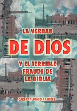 Verdad de Dios y El Terrible Fraude de La Biblia