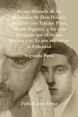 Paicara Historia de Las Memorias de Don Hilario, Hombre Con Talento Poco, Menos Ingenio, y Sin Maas Designio Que El de Sus Sueanos y Su Fe Por Encontrar La Felicidad