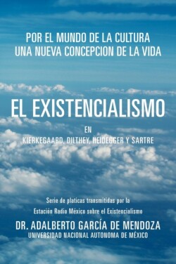 Existencialismo En Kierkegaard, Dilthey, Heidegger y Sartre