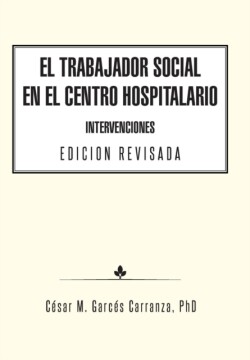 Trabajador Social en el Centro Hospitalario Intervenciones Edicion Revisada