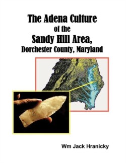 Adena Culture of the Sandy Hill Area, Dorchester County, Maryland