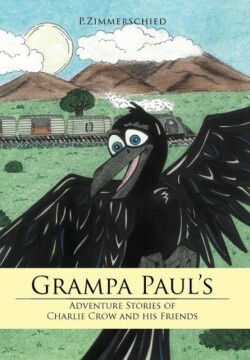 Grampa Paul's Adventure Stories of Charlie Crow and His Friends