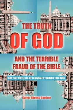 Truth of God and the Terrible Fraud of the Bible