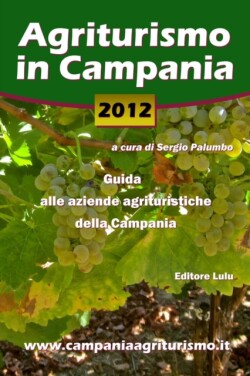 Agriturismo in Campania 2012. Guida Alle Aziende Agrituristiche Della Campania
