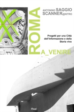 Roma A_venire. Progetti Per Una Citta Dell'informazione E Della Storia Viva