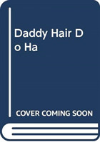 DADDY HAIR DO HA