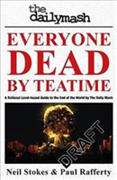 Everyone Dead By Teatime: A Rational, Level-headed Guide to the End of the World from The Daily Mash