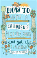 How to Write a Children's Picture Book and Get it Published, 2nd Edition