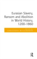 Eurasian Slavery, Ransom and Abolition in World History, 1200-1860