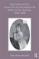 Forgotten Chaucer Scholarship of Mary Eliza Haweis, 1848–1898